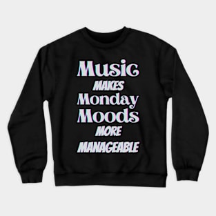 Music makes Monday moods more manageable - White Txt Crewneck Sweatshirt